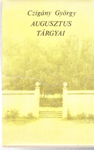 Czig�ny Gy�rgy - Augusztus t�rgyai - dedik�lt