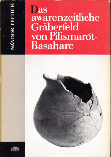 N�ndor Fettich - Das awarenzeitliche gr�berfeld von Pilismar�t-Basaharc