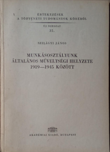 Szilgyi Jnos - Munksosztlyunk ltalnos mveltsgi helyzete 1919-1945 kztt