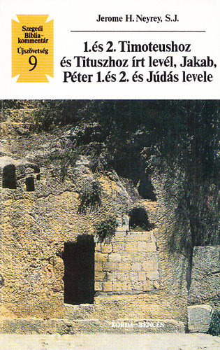 Jerome H. Neyrey - A Tim�teushoz �rt I. �s II., a Tituszhoz �rt lev�l, Jakab levele, J�nos levele, P�ter I. �s II. levele, J�d�s levele (Szegedi Bibliakomment�r - �jsz�vets�g 9.)