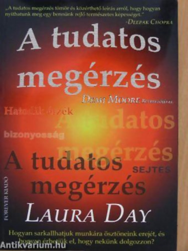 Laura Day - A tudatos megrzs HOGYAN SARKALLHATJUK MUNKRA SZTNEINK EREJT, S HOGYAN RHETJK EL, HOGY NEKNK DOLGOZZON? - DEMI MOORE BEVEZETJVEL