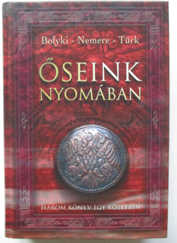 Bolyki-Nemere-Trk - seink nyomban (hrom knyv egy ktetben)