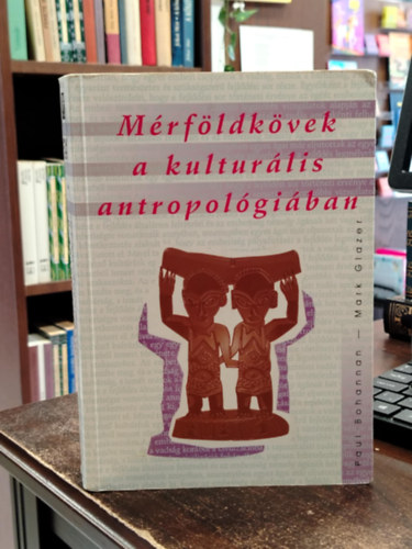 Mark, Bohannan, Paul Glazer - Mérföldkövek a kulturális antropológiában