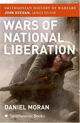 Daniel Moran - Wars of National Liberation (Smithsonian History of Warfare)