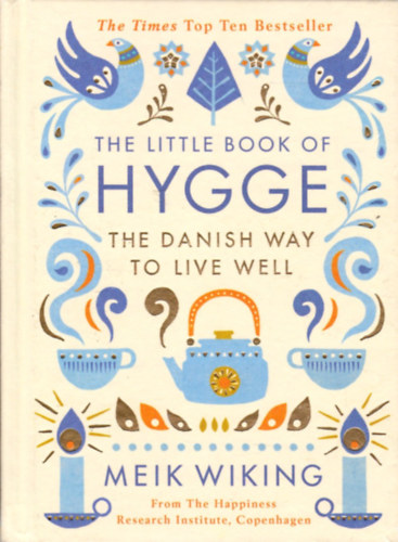 Meik Wiking - The Little Book of Hygge: The Danish Way to Live Well