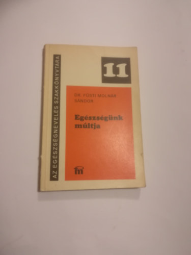 Fsti Molnr Sndor - Egszsgnk mltja. A hazai egszsgkultra alakulsa a XVI-XVIII. szzadban.