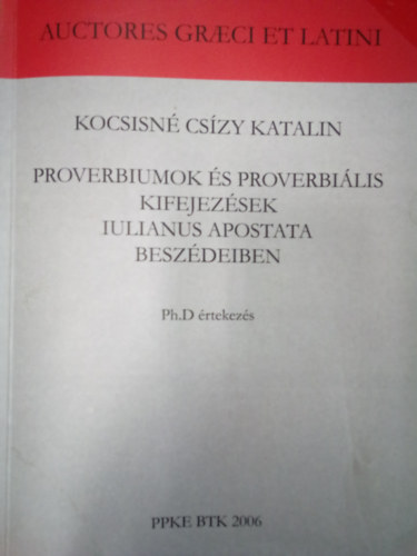 Kocsisn Cszy Katalin - Proverbiumok s proverblis kifejezsek Iulianus Apostata beszdeiben / Ph.D rtekezs /