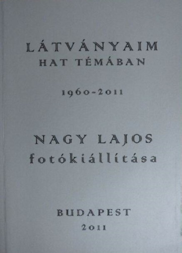 Nagy Lajos - Ltvnyaim hat tmban 1960-2011 - Nagy Lajos fotkilltsa
