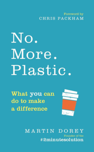 Martin Dorey - No. More. Plastic.: What you can do to make a difference