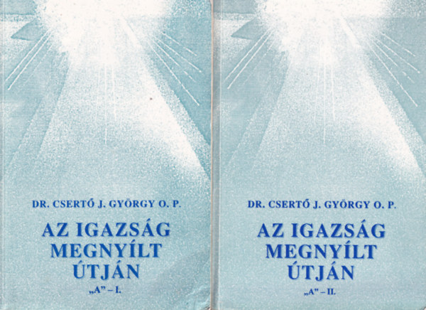 Dr. Csert� J. Gy�egy O.P. - Az igazs�g megny�lt �tj�n "A" I - II.