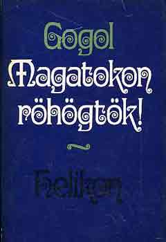 Nyikolaj Vasziljevics Gogol - Magatokon röhögtök!