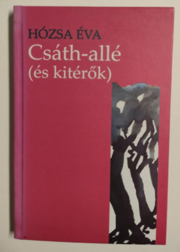 Hzsa va - Csth-all (s kitrk) - sszegyjttt tanulmnyok, esszk, cikkek egy letm mozgslehetsgeirl (1990-2009)