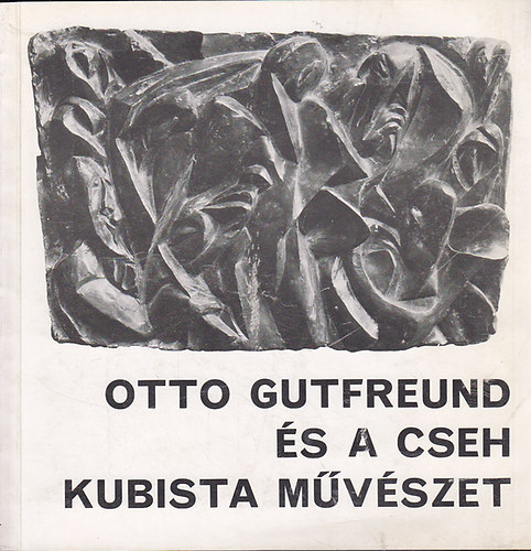 Sinkovits P�ter - Otto Gutfreund �s a cseh kubista m�v�szet (M�csarnok, 1971. december)