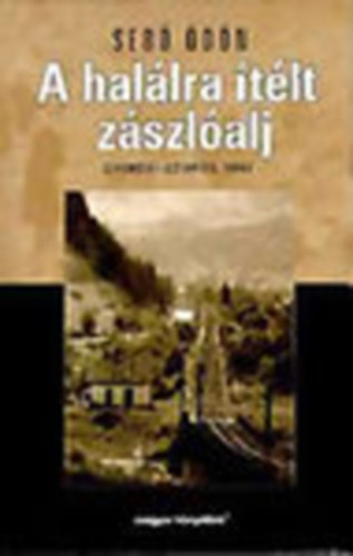 Seb� �d�n - A hal�lra �t�lt z�szl�alj - Gyimesi-szoros, 1944