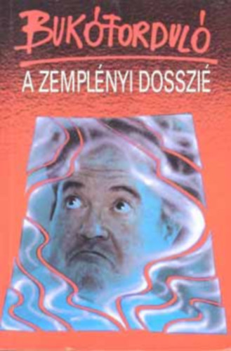 Vajda Péter, Szerk.: Tamás Ervin Bednárik Imre - Bukóforduló - A ZEMPLÉNYI-DOSSZIÉ