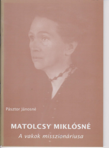 Pásztor Jánosné - Matolcsy Miklósné - A vakok misszionáriusa