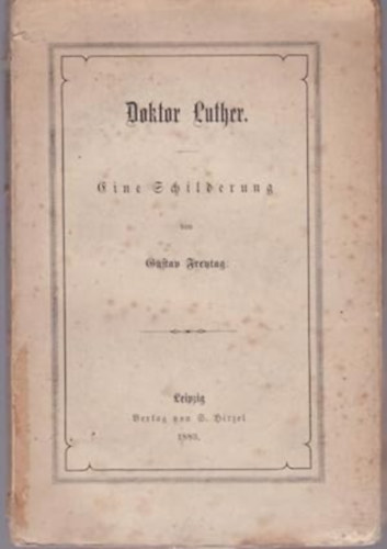 Gustav Freytag - Doktor Luther: Eine Schilderung