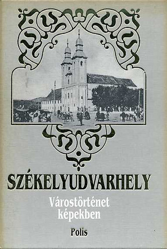 Vofkori György - Székelyudvarhely -várostörténet képekben