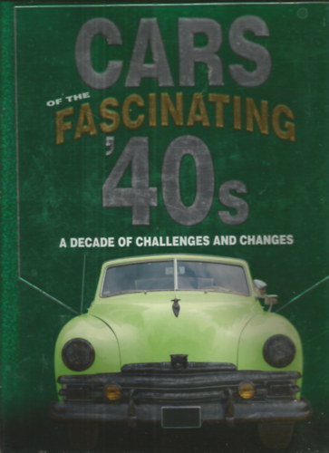 Publications International Ltd - Cars of the Fascinating '40s: A Decade of Challenges and Changes