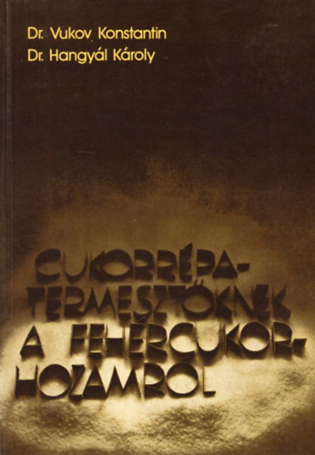Dr. Dr. Hangyl Kroly Vukov Konstantin - Cukorrpa-termesztknek a fehrcukor-hozamrl