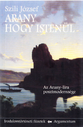 Szili Jzsef - Arany hogy istenl (Az Arany-lra posztmodernsge)