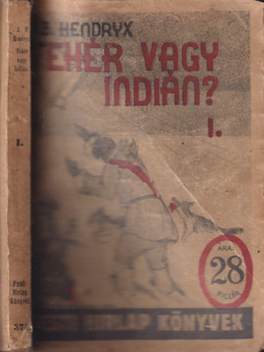 J. B. Hendryx - Feh�r vagy indi�n? I. k�tet (Pesti H�rlap k�nyvek)