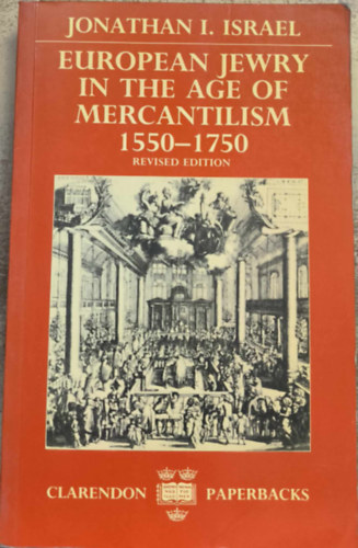 Jonathan I. Israel - European Jewry in the Age of Mercantilism, 1550-1750 ("Az eurpai zsidsg a merkantilizmus korban, 1550-1750" angol nyelven)