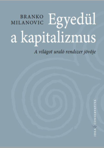 Branko Milanovic - Egyedül a kapitalizmus