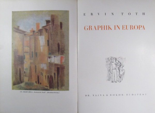 Ervin T�th - Graphik In Europa.  89 fekete-feh�r t�bl�val �s sz�vegk�zti illusztr�ci�kkal.