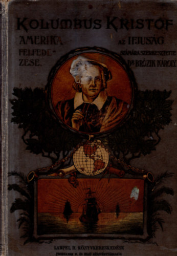Dr. Brózik Károly - Kolumbus Kristóf: Amerika felfedezése