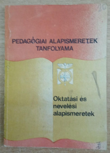 Csizmadia Márta, Hofer Lászlóné, Székely György Bata Imréné - Pedagógia alapismeretek tanfolyama - Oktatási és nevelési alapismeretek a gyakorlati oktatók számára
