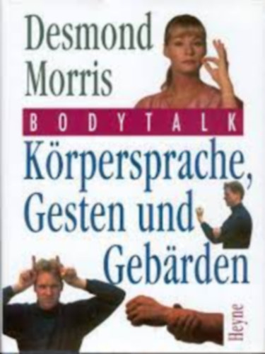 Desmond Morris - Bodytalk. K�rpersprache, Gesten und Geb�rden - Testbesz�d. Testbesz�d, gesztusok �s jelek (n�met nyelven)