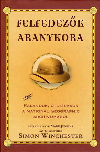 Mark Jenkins - Felfedez�k aranykora - Kalandok, �tle�r�sok a National Geographic arch�vum�b�l