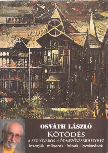 Osv�th L�szl� - K�t�d�s - A sz�l�v�ros H�dmez�v�s�rhelyhez (  Interj�k- m�sorok- �r�sok- levelez�sek )