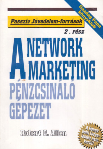 Robert G. Allen - A Network Marketing - A pnzcsinl gpezet (Passzv jvedelem-forrsok)