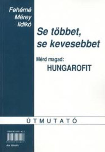 Fehrn Mrey Ildik - Se tbbet, se kevesebbet - Mrd magad: Hungarofit (tmutat)