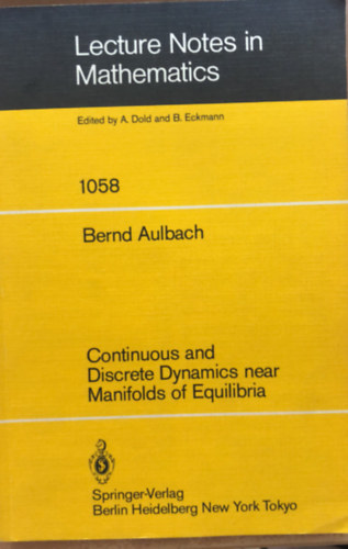 Bernd Aulbach - Continuous and Discrete Dynamics Near Manifolds of Equilibria (Lecture Notes in Mathematics 1058) - matematika