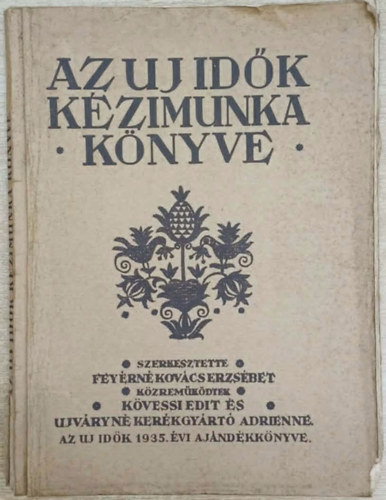 Feyérné Kovács Erzsébet (szerk.) - Az Uj Idők kézimunka könyve - Varrás-hímzés