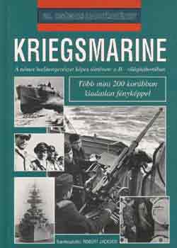 Robert Jackson - Kriegsmarine - A német haditengerészet képes története a II. világháborúban