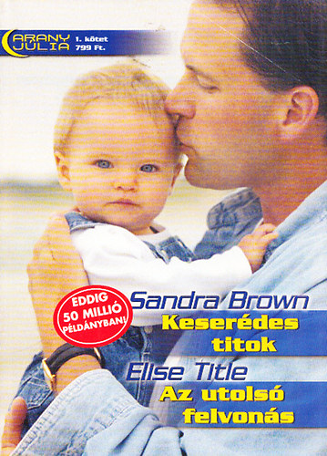 Sandra Brown; Elise Title - Arany Júlia különszám 1. (Keserédes titok + Az utolsó felvonás)
