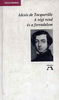 Alexis de Tocqueville - A r�gi rend �s a forradalom
