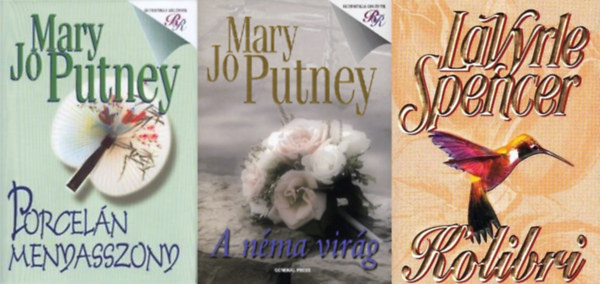 LaVyrle Spencer Mary Jo Putney - Romantikus regnyek, 3 db: Porceln menyasszony + A nma virg + Kolibri