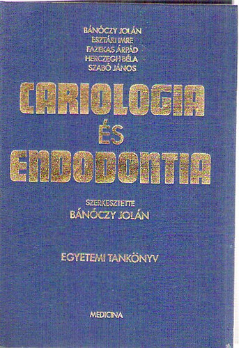 Bánóczy Jolán; Esztári Imre; Fazekas Árpád; Herczegh Béla; Dr. Szabó János - Cariologia és endodontia (konzerváló fogászat)