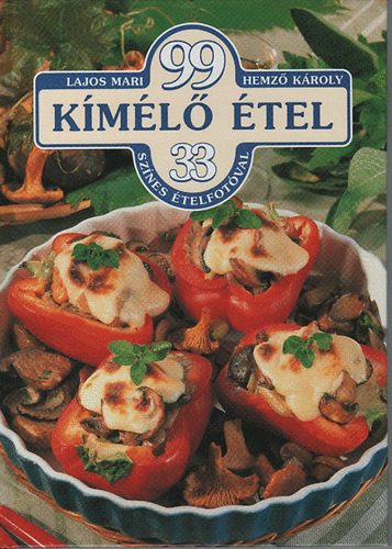 Hemző Károly Lajos Mari - 99 kímélő étel 33 színes ételfotóval + 99 Leves