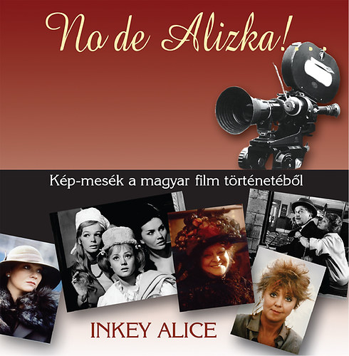 Inkey Alice - No de Alizka! - K�p-mes�k a magyar film t�rt�net�b�l