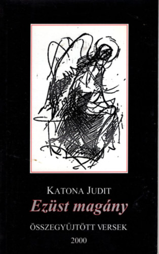 Katona Judit - Ezüst magány - Összegyűjtött versek