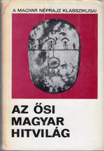 Di�szegi Vilmos - Az �si magyar hitvil�g (a magyar n�prajz klasszikusai)