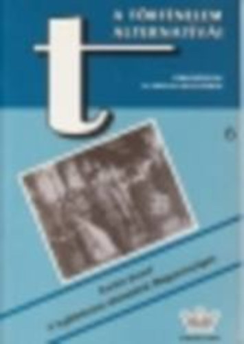 Kardos J�zsef - A t�rt�nelem alternat�v�i 6. - A legitizmus alternat�v�i Magyarorsz�gon