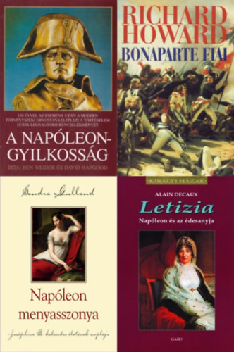 David Hapgood, Sandra Gulland, Alain Decaux, Richard Howard Ben Weider - 4 db könyv Bonaparte Napóleonról: A Napóleon-gyilkosság + Letizia - Napóleon és az édesanyja + Napóleon menyasszonya - Joséphine B. kalandos életének naplója + Bonaparte fiai