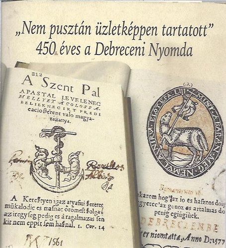 "Nem pusztán üzletképpen tartatott" 450 éves a Debreceni Nyomda + melléklet